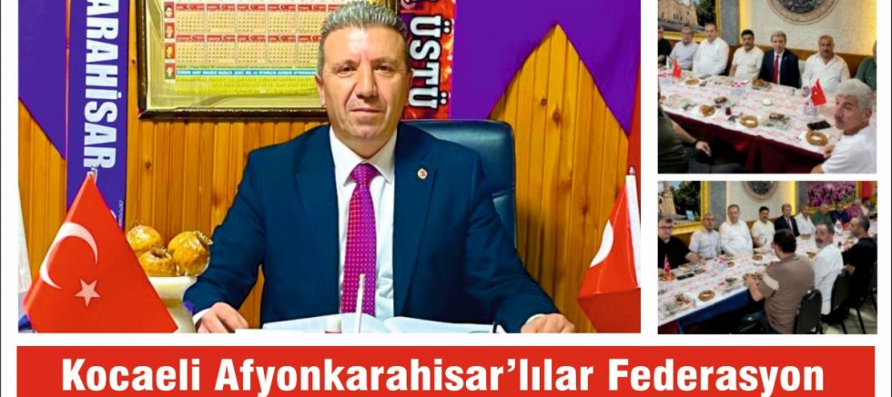 Kocaeli Afyonkarahisarlılar Federasyona Başkanı Cafer Üstü, Güven Tazeledi