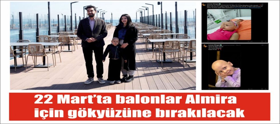 22 Mart’ta balonlar Almira için gökyüzüne bırakılacak