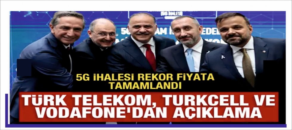 5G ihalesi tamamlandı: Türk Telekom, Turkcell ve Vodafone'dan açıklama