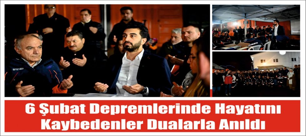 6 Şubat depremlerinde hayatını kaybedenler dualarla anıldı