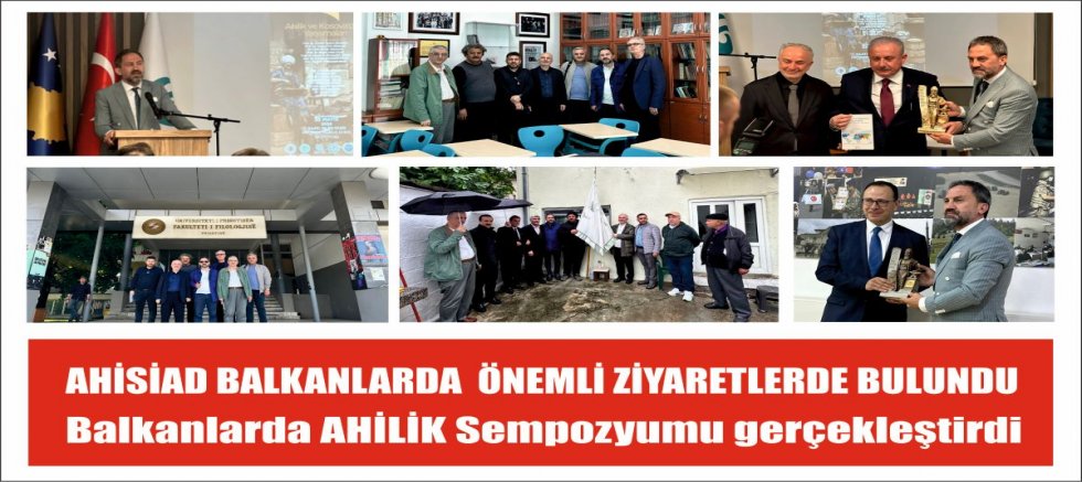 AHİSİAD BALKANLARDA  ÖNEMLİ ZİYARETLERDE BULUNDU