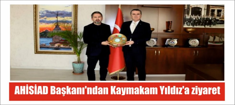 AHİSİAD Başkanı'ndan Kaymakam Yıldız'a ziyaret