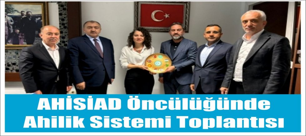 AHİSİAD Öncülüğünde Ahilik Sistemi Toplantısı