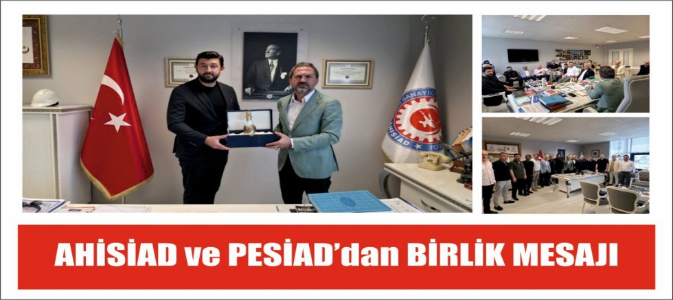 AHİSİAD ve PESİAD’dan  birlik mesajı