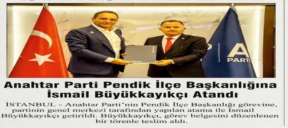 Anahtar Parti Pendik İlçe Başkanlığına İsmail Büyükkayıkçı Atandı
