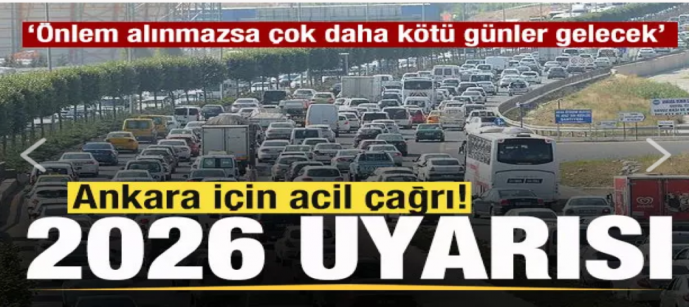 Ankara için 2026 uyarısı: Acil önlem alınmazsa çok daha kötü günler gelecek