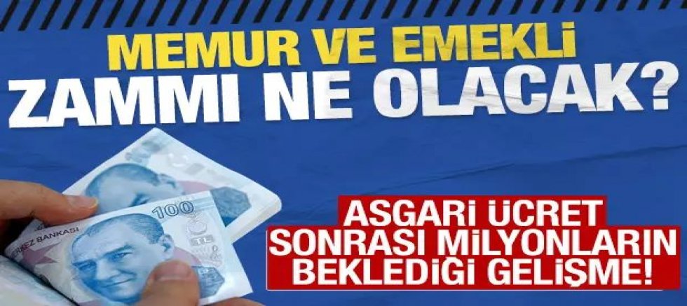 Asgari ücret zammı sonrası milyonların beklediği gelişme: Memur ve emekli zammı ne olacak?