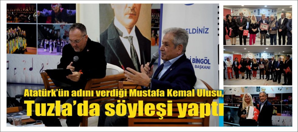 Atatürk’ün adını verdiği Mustafa Kemal Ulusu, Tuzla’da söyleşi yaptı