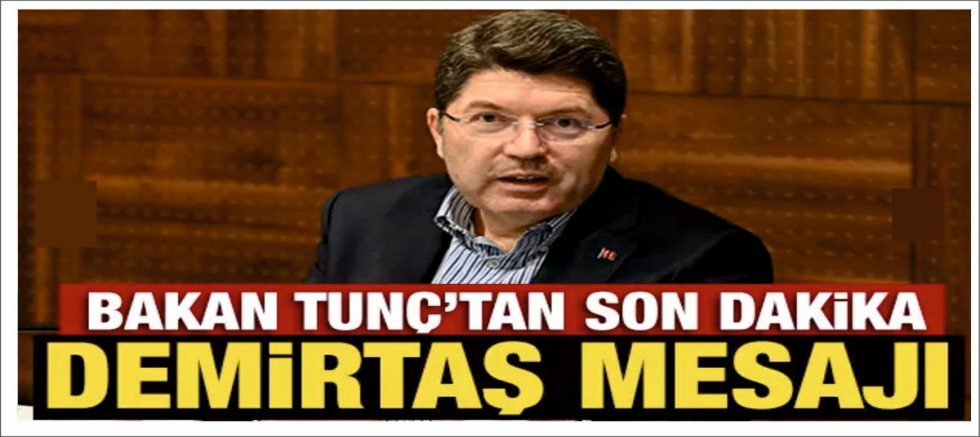 Bakan Tunç'tan son dakika Demirtaş mesajı