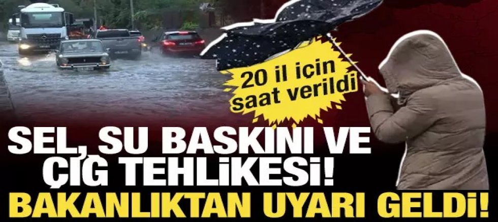 Bakanlıktan son dakika 'sel ve çığ' uyarısı! 20 il için saat verildi