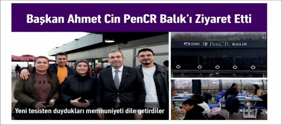 Başkan Ahmet Cin PenCR Balık’ı Ziyaret Etti