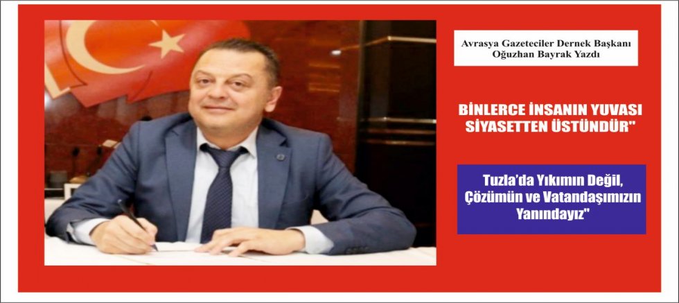 BİNLERCE İNSANIN YUVASI SİYASETTEN ÜSTÜNDÜR