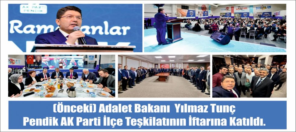 (Bir Önceki) Adalet Bakanı Yılmaz Tunç Pendik AK Parti İlçe Teşkilatının İftarına Katıldı.