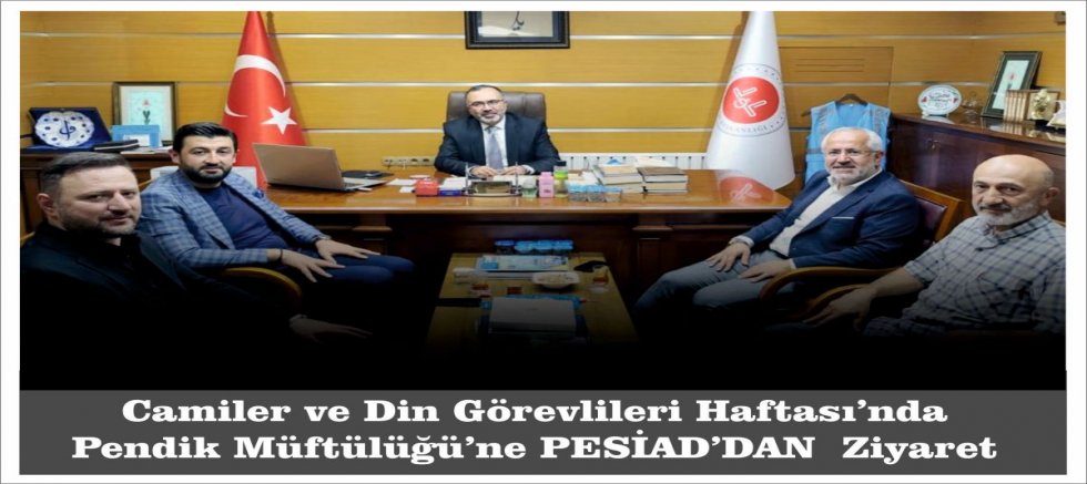 Camiler ve Din Görevlileri Haftası’nda Pendik Müftülüğü’ne PESİAD Ziyareti