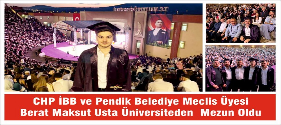 CHP İBB ve Pendik Belediye Meclis Üyesi Berat Maksut Usta  Üniversite'den Mezun Oldu