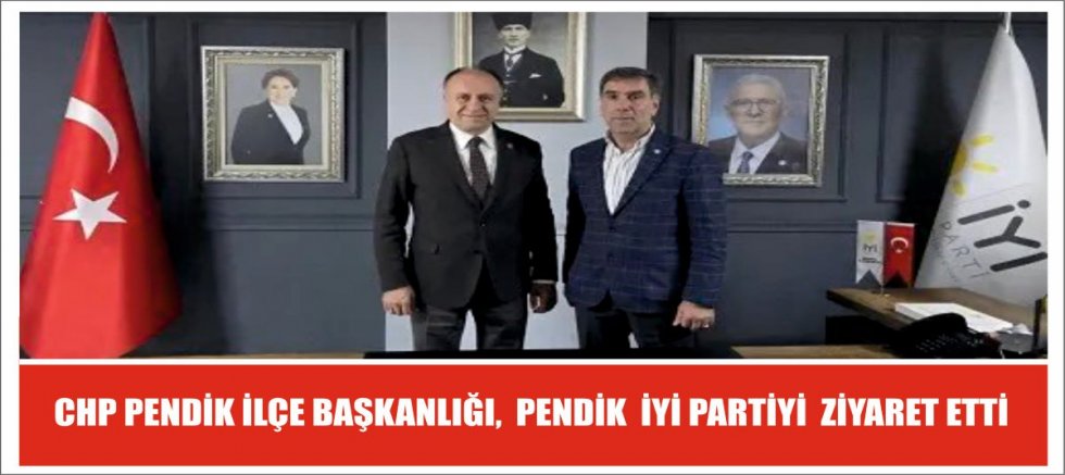 CHP PENDİK İLÇE BAŞKANLIĞI,  PENDİK  İYİ PARTİYİ  ZİYARET ETTİ