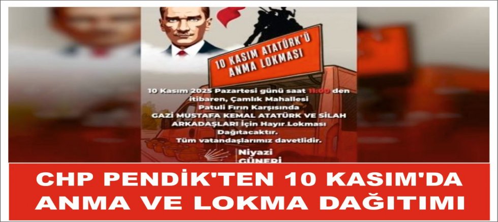CHP PENDİK'TEN 10 KASIM'DA ANMA VE LOKMA DAĞITIMI