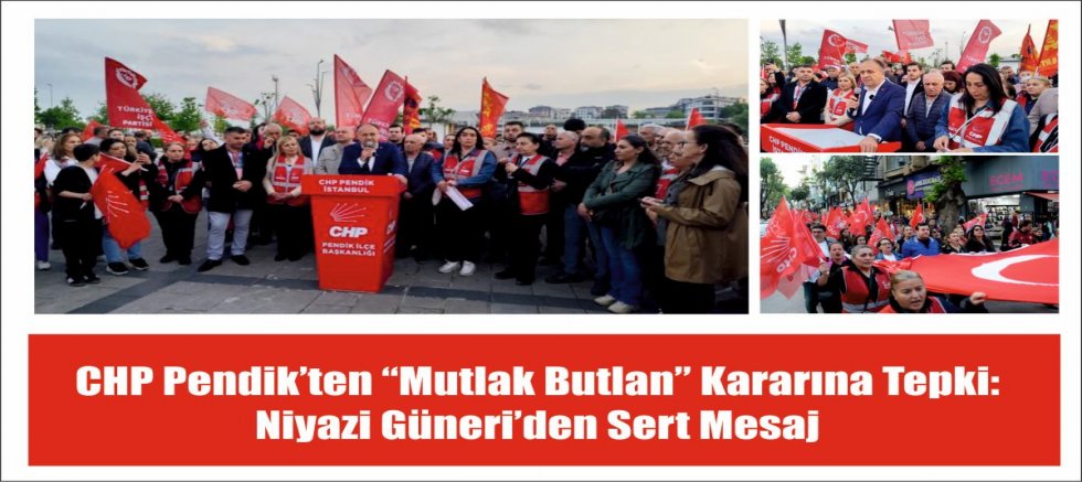 CHP Pendik’ten “Mutlak Butlan” Kararına Tepki: Niyazi Güneri’den Sert Mesaj