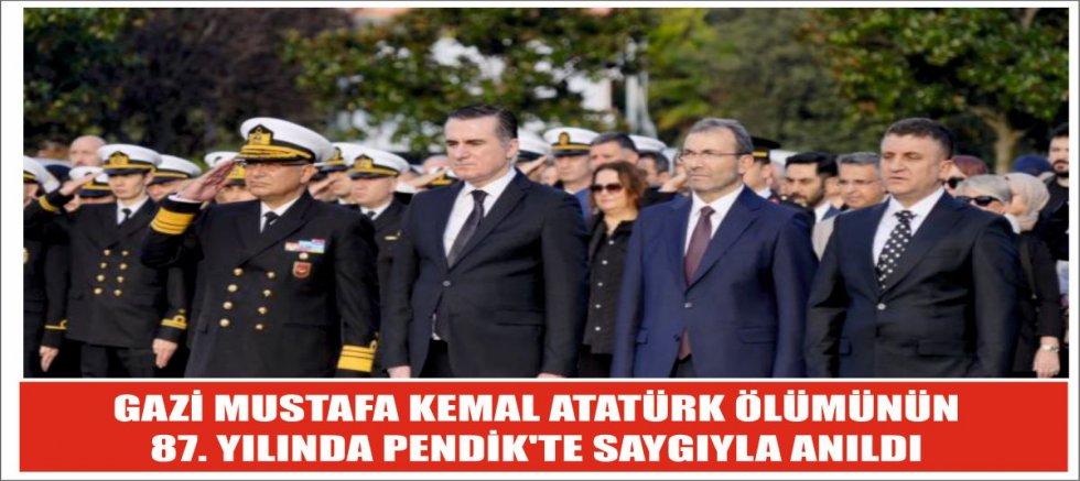 GAZİ MUSTAFA KEMAL ATATÜRK ÖLÜMÜNÜN 87. YILINDA PENDİK'TE SAYGIYLA  ANILDI