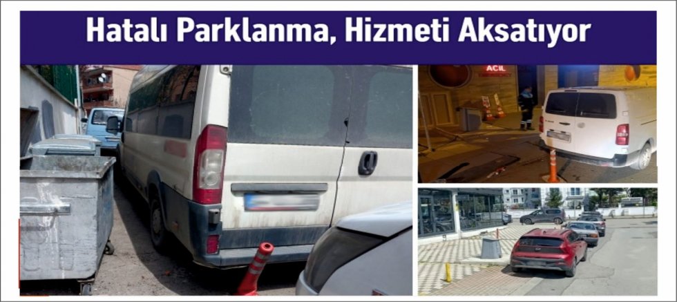 Hatalı Parklanma, Hizmeti Aksatıyor