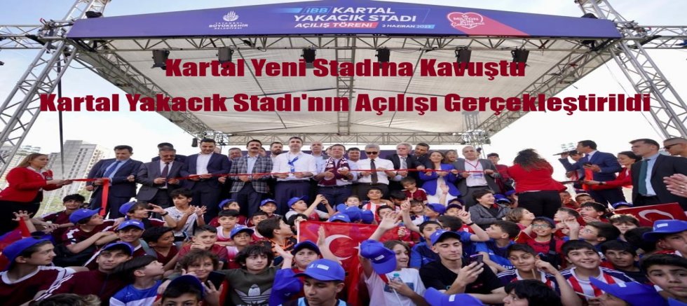 Kartal Yeni Stadına Kavuştu  Kartal Yakacık Stadı'nın Açılışı Gerçekleştirildi
