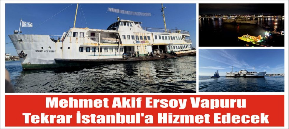 Mehmet Akif Ersoy vapuru tekrar İstanbul'a hizmet edecek