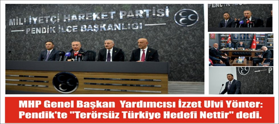 MHP Genel Başkan  Yardımcısı İzzet Ulvi Yönter:  Pendik'te 
