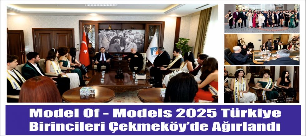 Model of Models 2025 Türkiye Birincileri Çekmeköy’de Ağırlandı