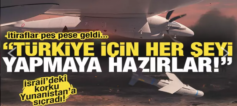 Önce İsrail şimdi de Yunanistan! 'Ortaklarımız Türkiye için her şeyi yapmaya hazırlar!'