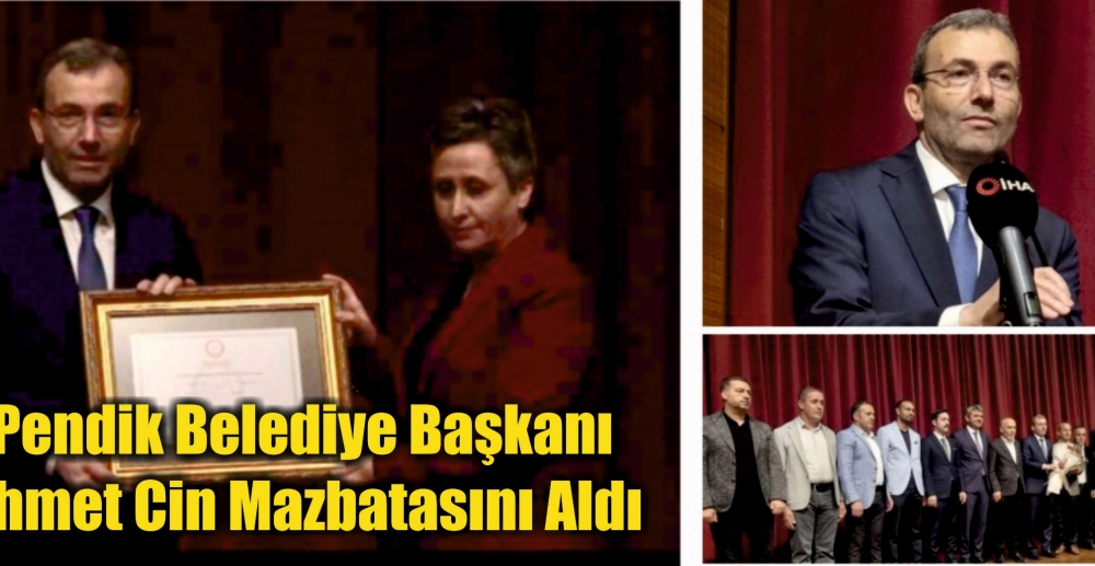 Pendik Belediye Başkanı Ahmet Cin Mazbatasını Aldı