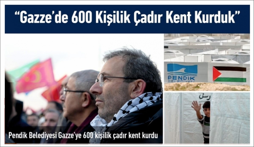 Pendik Belediyesi Gazze’de 600 Kişilik Çadır Kent Kurdu