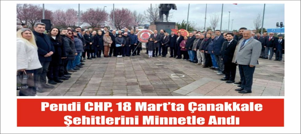 Pendik CHP, 18 Mart’ta Çanakkale Şehitlerini Minnetle Andı