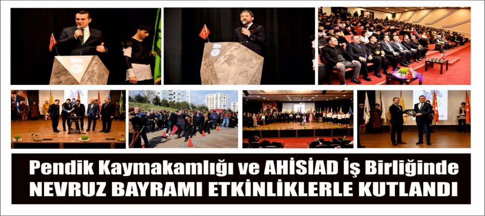 Pendik Kaymakamlığı ve AHİSİAD İş Birliğinde NEVRUZ BAYRAMI ETKİNLİKLERLE KUTLANDI