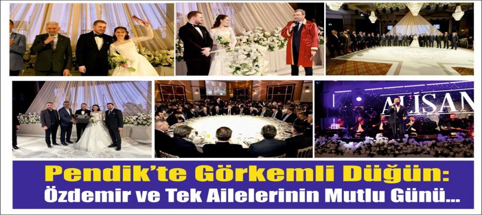 Pendik’te Görkemli Düğün: Özdemir ve Tek Ailelerinin Mutlu Günü…