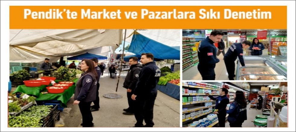 Pendik’te Market ve Pazarlara Sıkı Denetim