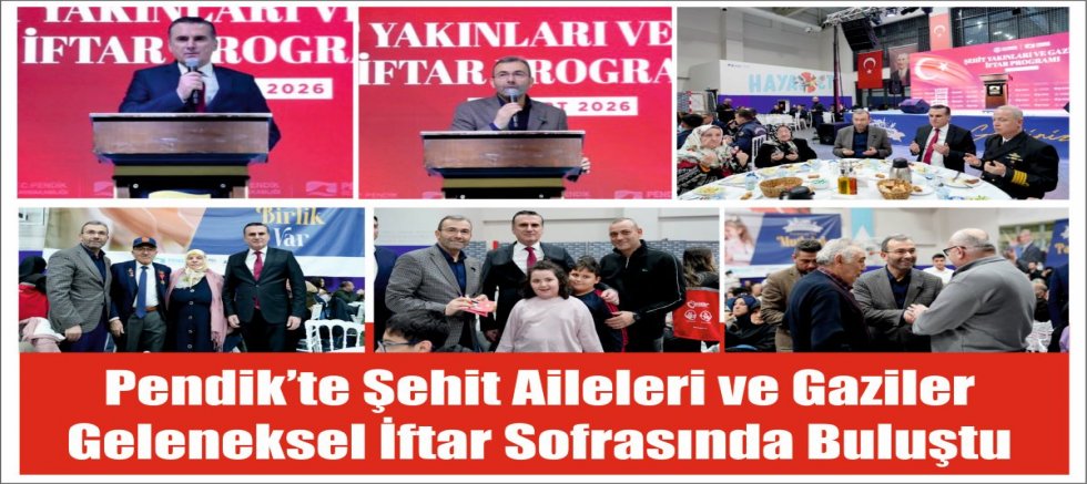 Pendik’te Şehit Aileleri ve Gaziler Geleneksel İftar Sofrasında Buluştu
