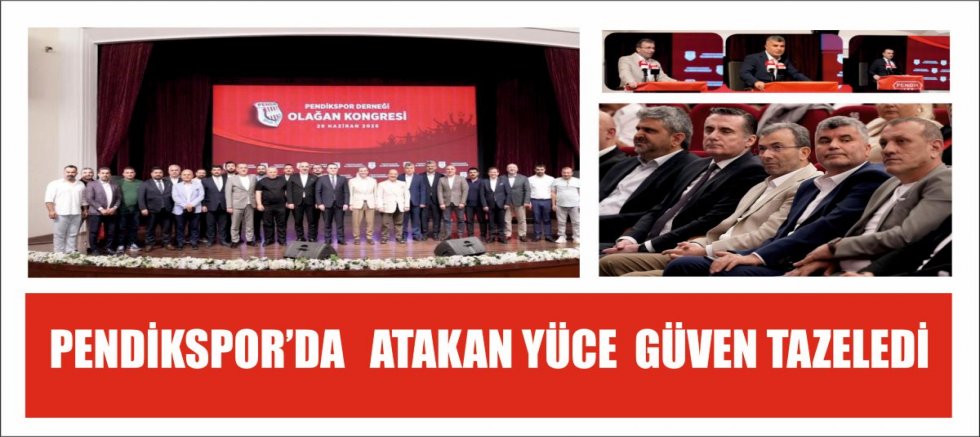 PENDİKSPOR’DA   ATAKAN YÜCE  GÜVEN TAZELEDİ