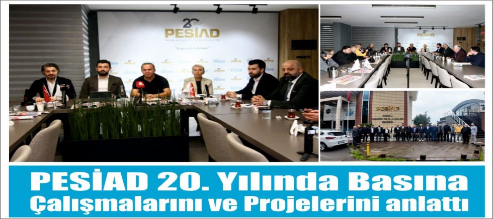 PESİAD 20. Yılında Basına Çalışmalarını ve Projelerini anlattı