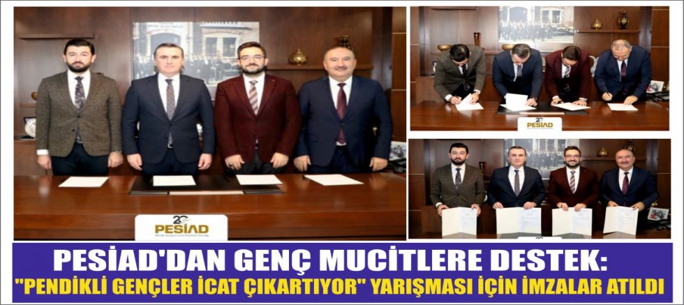PESİAD'DAN GENÇ MUCİTLERE DESTEK:''PENDİKLİ GENÇLER İCAT ÇIKARTIYOR'' YARIŞMASI İÇİN İMZALAR ATILDI                           