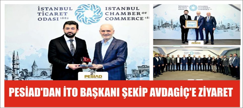PESİAD'DAN İTO BAŞKANI ŞEKİP AVDAGİÇ'E ZİYARET