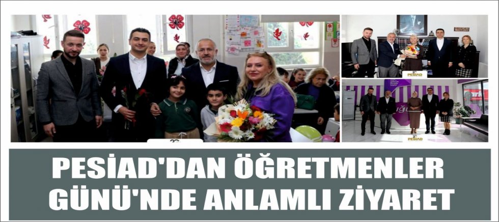 PESİAD'DAN ÖĞRETMENLER GÜNÜ'NDE ANLAMLI ZİYARET