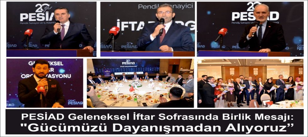 PESİAD Geleneksel İftar Sofrasında Birlik Mesajı: 