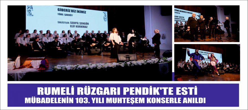 RUMELİ RÜZGARI PENDİK'TE ESTİ: MÜBADELENİN 103. YILI MUHTEŞEM KONSERLE ANILDI