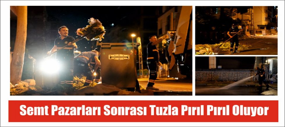Semt pazarları sonrası Tuzla pırıl pırıl oluyor