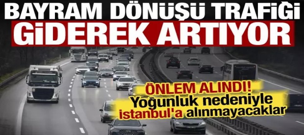 Tatil dönüşünde yoğunluk artıyor! İstanbul yolunda kritik karar: Ağır vasıtalara geçit yok