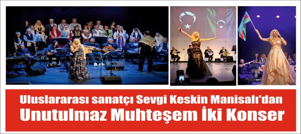 Türk Dünyasının Güçlü Sesi Sevgi Keskin Manisalı’dan İstanbul’da İki Dev Konser