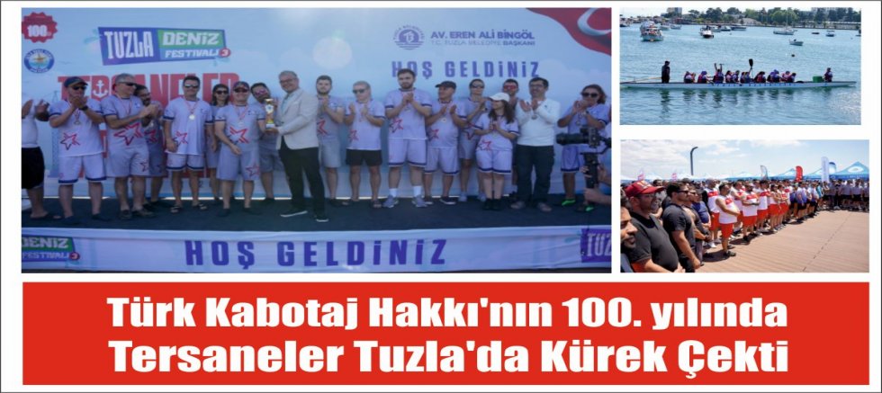Türk Kabotaj Hakkı’nın 100. yılında tersaneler Tuzla’da kürek çekti