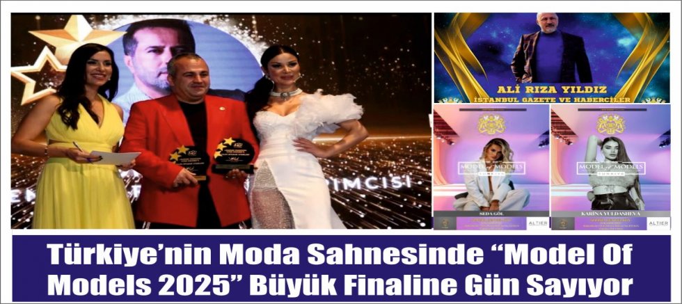 Türkiye’nin Moda Sahnesinde “Model Of Models 2025” Büyük Finaline Gün Sayıyor