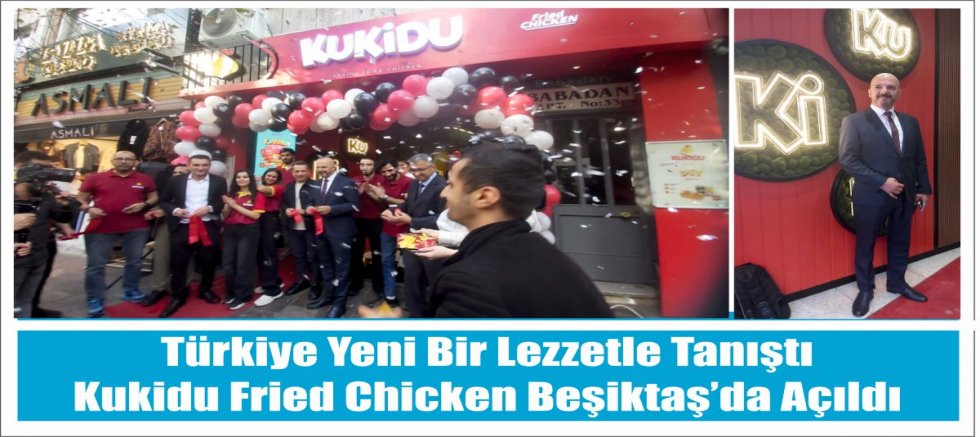 Türkiye Yeni Bir Lezzetle Tanıştı  Kukidu Fried Chicken Beşiktaş’da Açıldı
