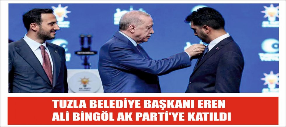 TUZLA BELEDİYE BAŞKANI EREN ALİ BİNGÖL AK PARTİ'YE KATILDI